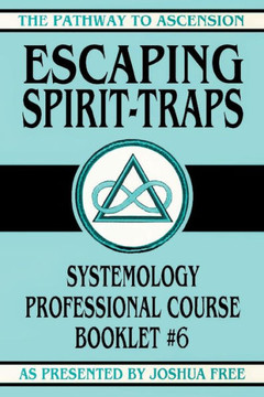 Escaping Spirit-Traps: Systemology Professional Course Booklet #6