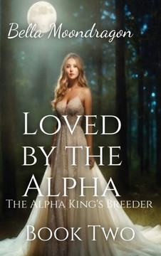 Loved by the Alpha: The Alpha King's Breeder Book 2