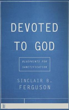 Devoted to God: Blueprints for Sanctification