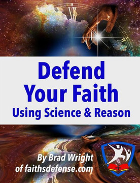 Defend Your Faith Using Science & Reason Defend Your Faith Using Science & Reason
