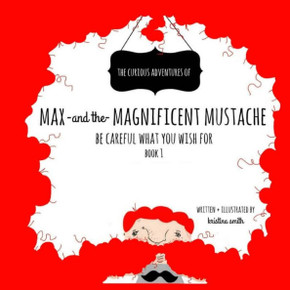 Max And The Magnificent Mustache: Be Careful What You Wish For