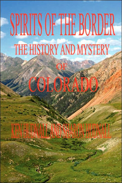 Spirits of the Border: The History and Mystery of Colorado Spirits of the Border: The History and Mystery of Colorado