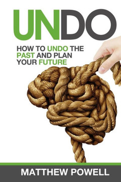 Undo: How To Undo Your Past And Plan Your Future
