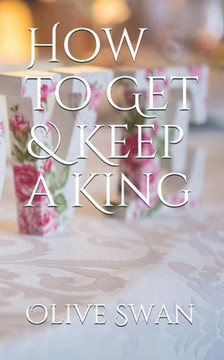 How To Get & Keep A King