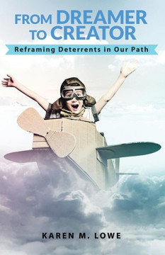 From Dreamer To Creator: Reframing Deterrents In Our Path