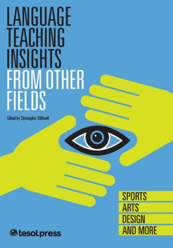 Language Teaching Insights From Other Fields: Sports Arts, Design, and More:
