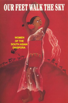 Our Feet Walk the Sky: Women of the South Asian Diaspora