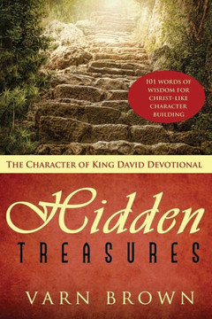 The Character Of King David Devotional: Hidden Treasures - 101 Words Of Wisdom Inspiring Christ-Like Character Building (The Character Of King David Duology)