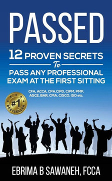 Passed : 12 Proven Secrets To Pass Any Professional Exam At The First Sitting