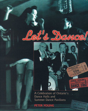 Let's Dance: A Celebration of Ontario's Dance Halls and Summer Dance Pavilions