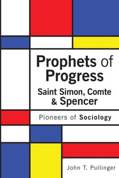 Prophets of Progress: Saint Simon, Comte & Spencer: Pioneers of Sociology