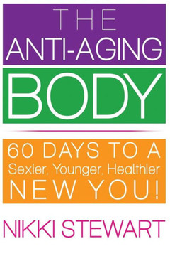 The Anti-Aging Body: 60 Days to a Sexier, Younger, Healthier New You!