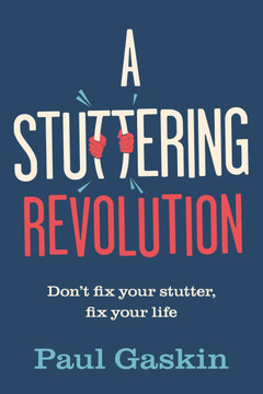 A Stuttering Revolution: Don't Fix Your Stutter, Fix Your Life
