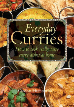 Everyday Curries: How to Cook Really Tasty Curry Dishes at Home