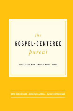 The Gospel-Centered Parent: Study Guide with Leader's Notes