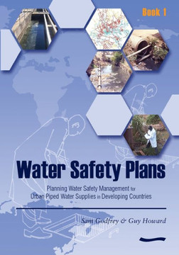 Water Safety Plans: Book 1 Planning Water Safety Management for Urban Piped Water Supplies in Developing Countries