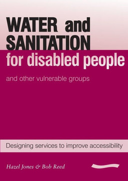 Water and Sanitation for Disabled People and Other Vulnerable Groups: Designing Services to Improve Accessibility