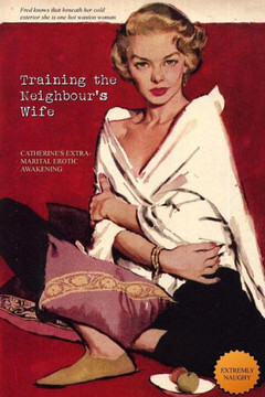 Training The Neighbour'S Wife: Catherine'S Extra-Marital Erotic Awakening