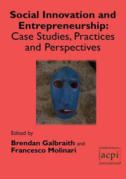 Social Innovation and Entrepreneurship: Case Studies, Practices and Perspectives Social Innovation and Entrepreneurship: Case Studies, Practices and Perspectives