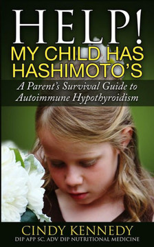 Help! My Child Has Hashimoto'S: A Parent'S Survival Guide To Autoimmune Hypothyroidism Help! My Child Has Hashimoto'S: A Parent'S Survival Guide To Autoimmune Hypothyroidism