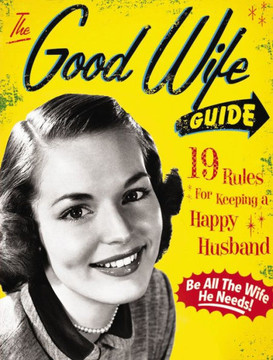 The Good Wife Guide: 19 Rules for Keeping a Happy Husband (Gift for Husbands and Wives, Adult Humor, Vintage Humor, Funny Book) (a Humorous