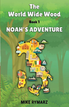 Noah's Adventure: The World Wide Wood Series - Book 1