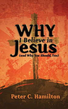 Why I Believe in Jesus (and Why You Should, Too) Why I Believe in Jesus (and Why You Should, Too)