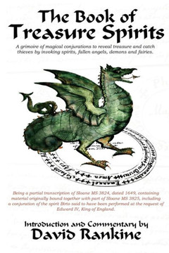 The Book of Treasure Spirits: A Grimoire of Magical Conjurations to Reveal Treasure and Catch Thieves by Invoking Spirits, Fallen Angels, Demons and