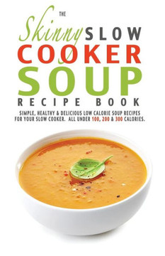 The Skinny Slow Cooker Soup Recipe Book
