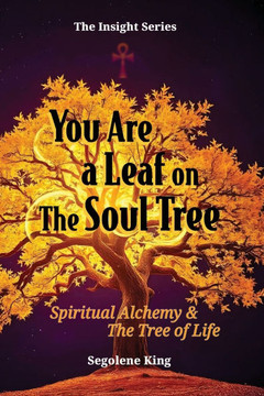 You Are A Leaf On The Soul Tree: Spiritual Alchemy & The Tree of Life