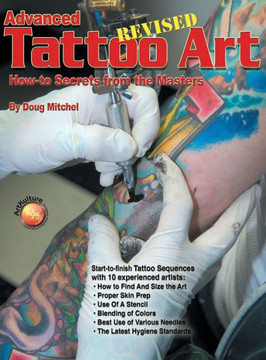 Advanced Tattoo Art - Revised: How-To Secrets from the Masters Advanced Tattoo Art - Revised: How-To Secrets from the Masters