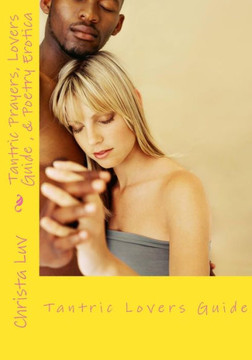 Tantric Prayer Lovers Guide & Poetry Erotica: Intimacy Is Life