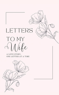 Letters to My Wife: A Love Story, One Letter At A Time (Hardback)