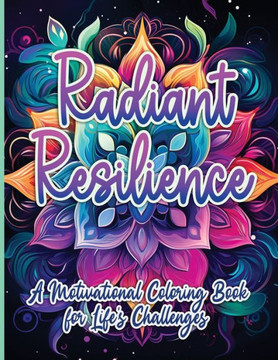 Radiant Resilience: A Motivational Coloring Book for Life's Challenges