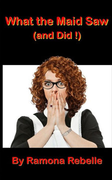 What The Maid Saw (And Did!) What The Maid Saw (And Did!)