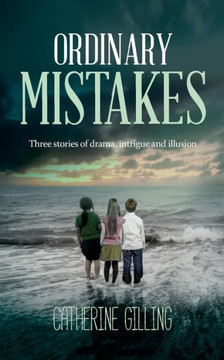 Ordinary Mistakes: Three stories of drama, intrigue and illusion