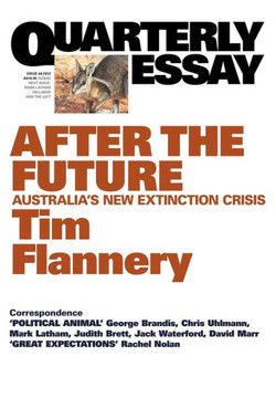 Quarterly Essay 48, After the Future: Australia's New Extinction Crisis Quarterly Essay 48, After the Future: Australia's New Extinction Crisis