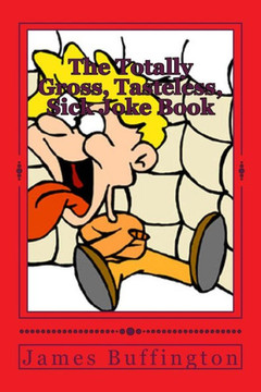 The Totally Gross, Tasteless, Sick Joke Book The Totally Gross, Tasteless, Sick Joke Book