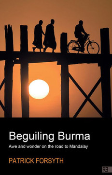 Beguiling Burma: Awe and Wonder on the Road to Mandalay