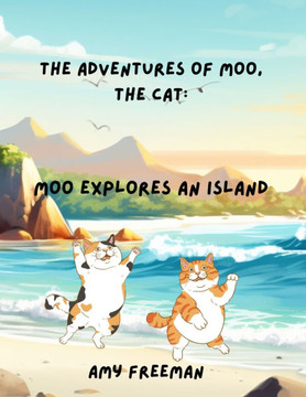 The Adventures of Moo, The Cat: Moo Explores An Island
