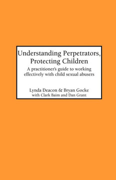 Understanding Perpetrators, Protecting Children: A practitioner's guide to working with child sexual abusers