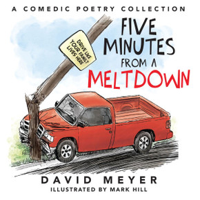 Five Minutes from a Meltdown: A Comedic Poetry Collection