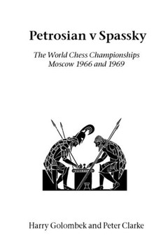 Petrosian v Spassky: The World Championships 1966 and 1969 Petrosian v Spassky: The World Championships 1966 and 1969
