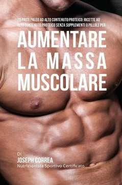 70 Pasti Paleo Ad Alto Contenuto Proteico: Ricette Ad Alto Contenuto Proteico Senza Supplementi O Pillole Per Aumentare La Massa Muscolare 70 Pasti Paleo Ad Alto Contenuto Proteico: Ricette Ad Alto Contenuto Proteico Senza Supplementi O Pillole Per Aumentare La Massa Muscolare