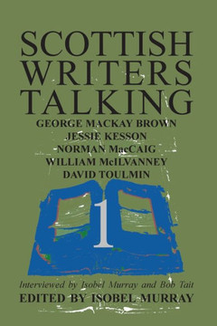 Scottish Writers Talking 1: George Mackay Brown, Jessie Kesson, Norman McCaig, William McIlvanney, David Toulmin