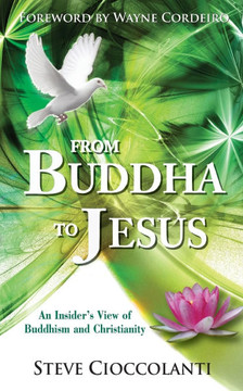 From Buddha to Jesus: An Insider's View of Buddhism and Christianity