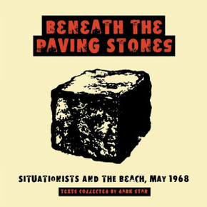 Beneath the Paving Stones: Situationists and the Beach, May 1968 Beneath the Paving Stones: Situationists and the Beach, May 1968