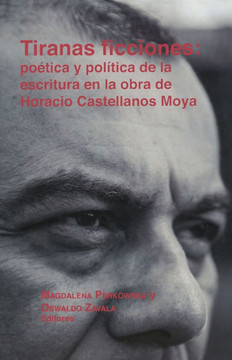 Tiranas Ficciones: Po??ica Y Pol??ica de la Escritura En La Obra de Horacio Castellanos Moya