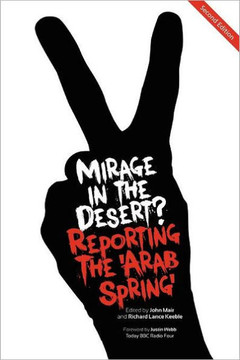 Mirage in the Desert? Reporting the 'arab Spring'