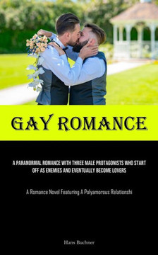 Gay Romance: A Paranormal Romance With Three Male Protagonists Who Start Off As Enemies And Eventually Become Lovers (A Romance Nov Gay Romance: A Paranormal Romance With Three Male Protagonists Who Start Off As Enemies And Eventually Become Lovers (A Romance Nov